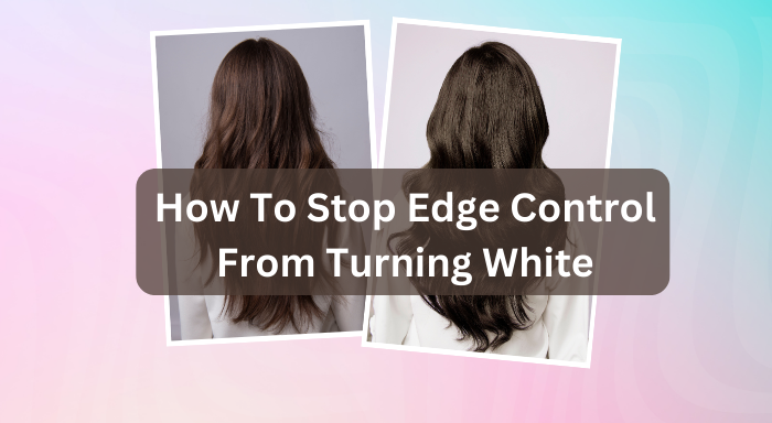 How To Stop Edge Control From Turning White
