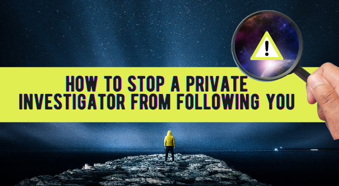 How to Stop a Private Investigator from Following you