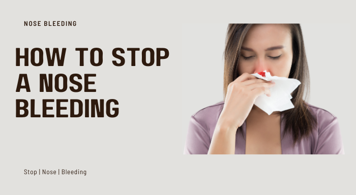 How To Stop A Nosebleeds