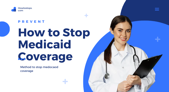 How to Stop Medicaid Coverage